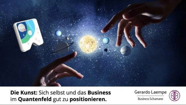 Die Kunst: Sich selbst und das Business im Quantenfeld gut zu positionieren.